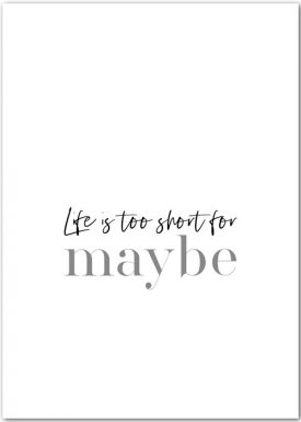 Life is too short for maybe | Poster
