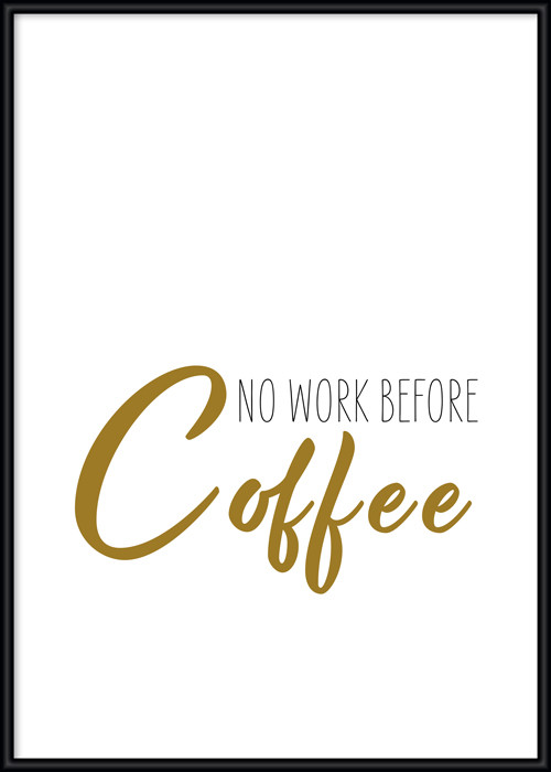 Motivationsposter mit einem Spruch - keine Arbeit vor dem ersten Kaffee.