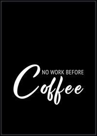 Motivationsposter, gerahmt, No work before coffee in Schwarz mit weißer Typografie