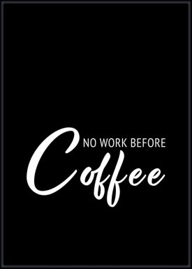 No work before coffee | BW | Poster