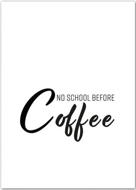 No school before coffee | BW | Poster