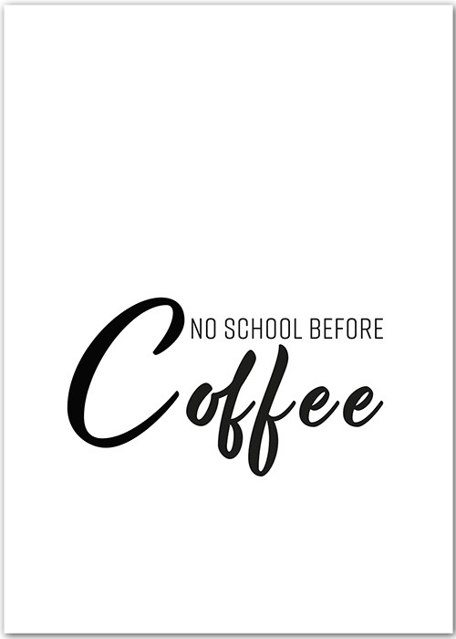 Motivationsposter mit dem Spruch –  No school before coffee